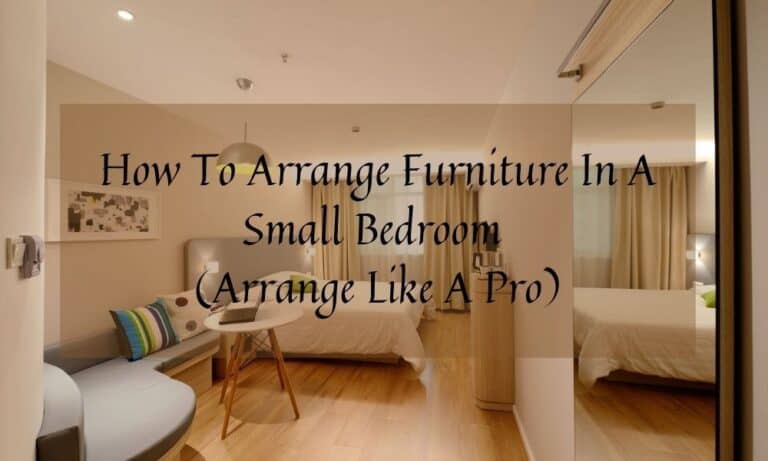 How To Arrange Furniture In A Small Bedroom Like A Pro