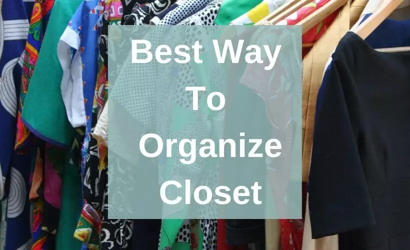 Best Way To Organize Closet- 20 Incredible Tips And Guides