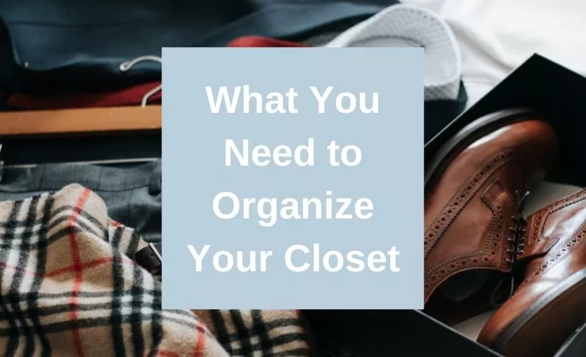 What You Need to Organize Your Closet